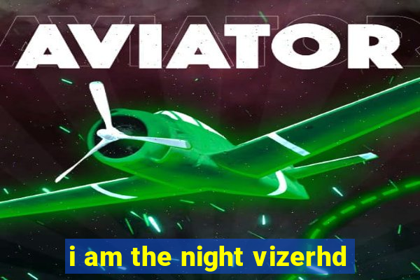 i am the night vizerhd